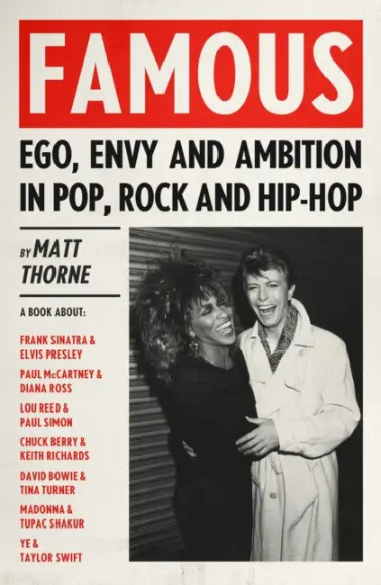 Famous: Ego, Envy and Ambition in Pop, Rock and Hip-Hop by Matt Thorne