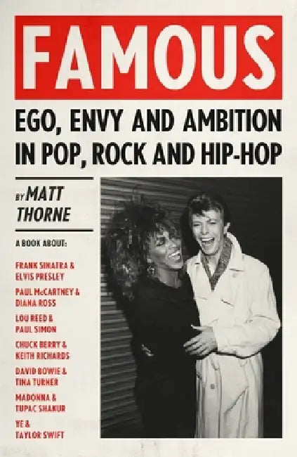 Famous: Ego, Envy and Ambition in Pop, Rock and Hip-Hop by Matt Thorne