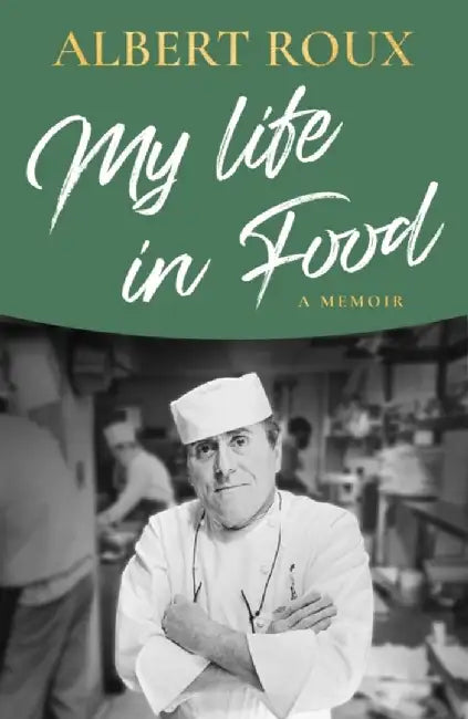 My Life in Food by Albert Roux