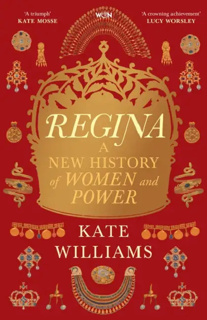 Regina: A New History of Women and Power by Kate Williams