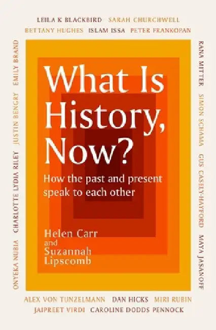 What Is History, Now? by Suzannah Lipscomb