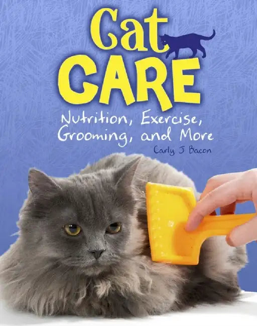 Cat Care Nutrition Exercise Grooming & M by Carly Bacon