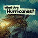 What Are Hurricanes? by Mari Schuh
