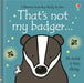 That's not my badger… by Fiona Watt