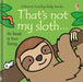 That's not my sloth. by Fiona Watt