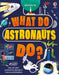 What Do Astronauts Do? by Rob Lloyd Jones
