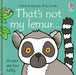 That's not my lemur… by Fiona Watt