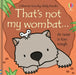 That's not my wombat… by Fiona Watt