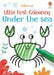 Little First Colouring Under the Sea by Kirsteen Robson