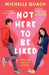Not Here To Be Liked by Michelle Quach