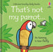 That's not my parrot... by Fiona Watt