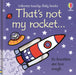 That's not my rocket... by Fiona Watt