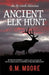 Ancient Elk Hunt: An Up North Adventure by G. M. Moore