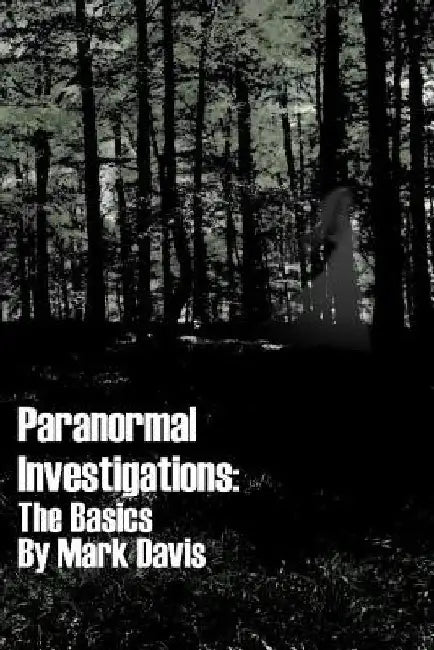 Paranormal Investigations The Basics by Mark Davis