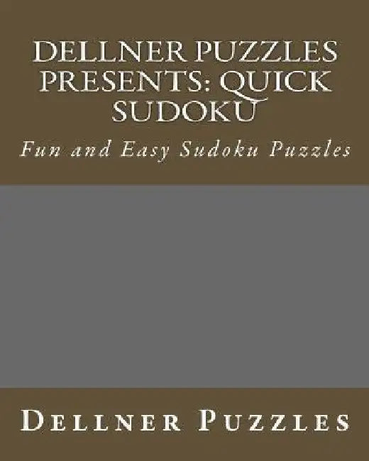 Dellner Puzzles Presents: Quick Sudoku: Fun and Easy Sudoku Puzzles by Dellner Puzzles