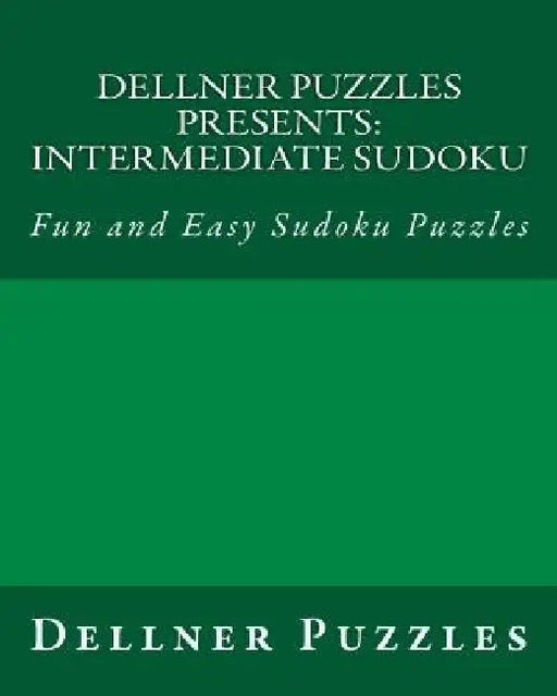 Dellner Puzzles Presents: Intermediate Sudoku: Fun and Easy Sudoku Puzzles by Dellner Puzzles