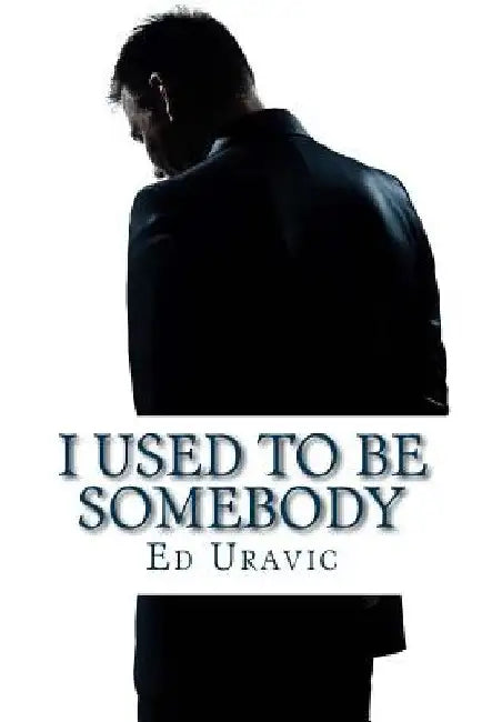 I Used To Be Somebody: A Denny Best Story by Ed Uravic