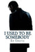 I Used To Be Somebody: A Denny Best Story by Ed Uravic