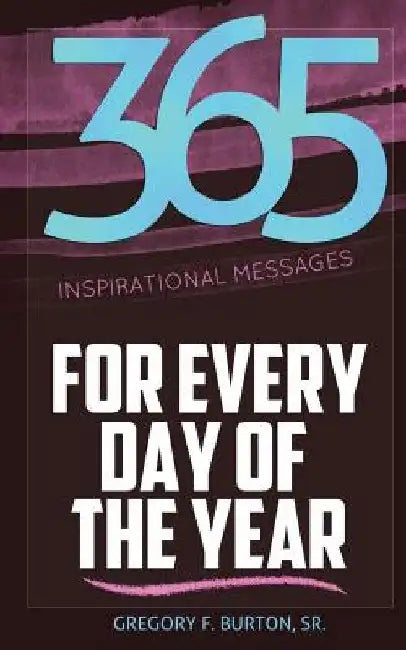 365 Inspirational Messages For Every Day of The Year by Gregory F. Burton Sr
