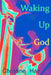 Waking Up God by Christine Hall