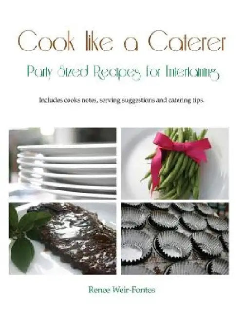 Cook like a Caterer: Party Sized Recipes for Entertaining and Catering. Over 240 party sized recipes suited for a variety of themes. Includ by Renee L. Weir-Fontes