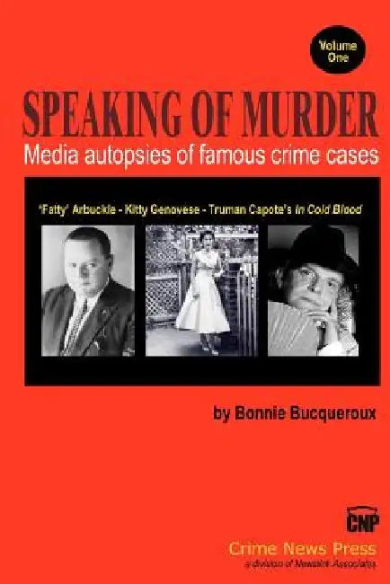 Speaking of Murder: Media Autopsies of Famous Crime Cases by Bonnie Bucqueroux