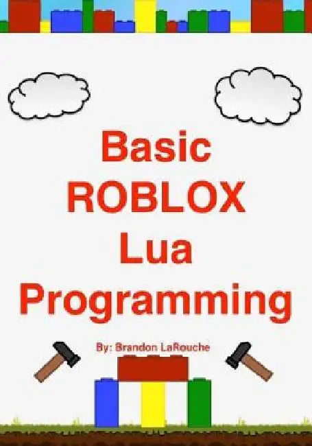 Basic ROBLOX Lua Programming: (Black and White Edition) by Brandon John Larouche