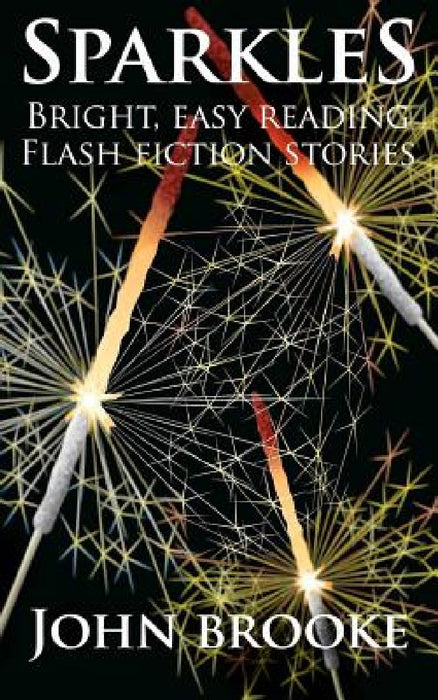 Sparkles: Bright, Easy Reading Flash Fiction Stories by John David Lionel Brooke