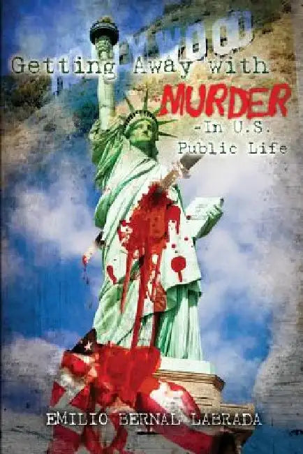Getting Away with Murder - And Costra's Crimes - In U.S. Public Life by Emilio Bernal Labrada