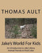 Jake's World For Kids by Thomas J. Ault