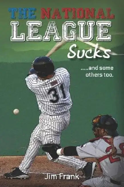 The National League Sucks: .....and some others too. by Jim Frank