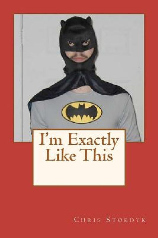 I'm Exactly Like This by Chris Stokdyk