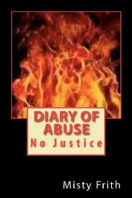 Diary of Abuse: No Justice by Misty M. Frith