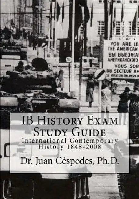 IB History Exam Study Guide: International Contemporary History 1848-2008 by Juan R. Cespedes Ph. D.