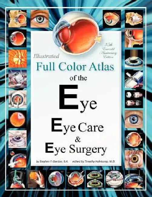 Illustrated Full Color Atlas of the Eye, Eye Care, & Eye Surgery: Regular Print Size Edition by Timothy Holekamp