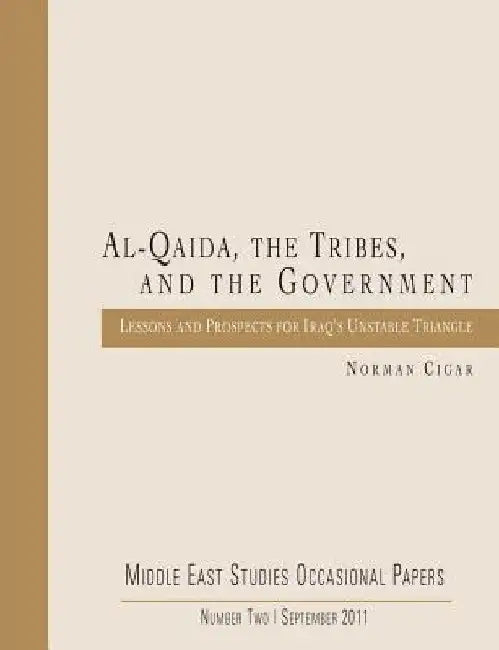 Al-Qaida, the Tribes, and the Government: Lessons and Prospects for Iraq's Unstable Triangle by Norman Cigar