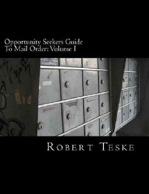 Opportunity Seekers Guide To Mail Order: Volume I by Robert K. Teske Jr