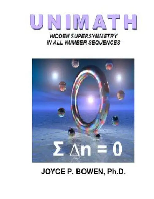 Unimath: Hidden Supersymmetry in All Number Sequences by Joyce P. Bowen