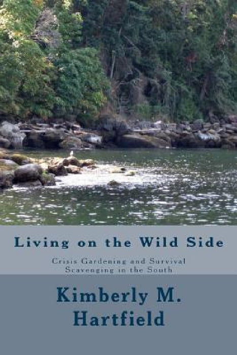 Living on the Wild Side: Crisis Gardening and Survival Scavenging in the South by Kimberly M. Hartfield