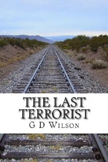 The Last Terrorist by G. D. Wilson