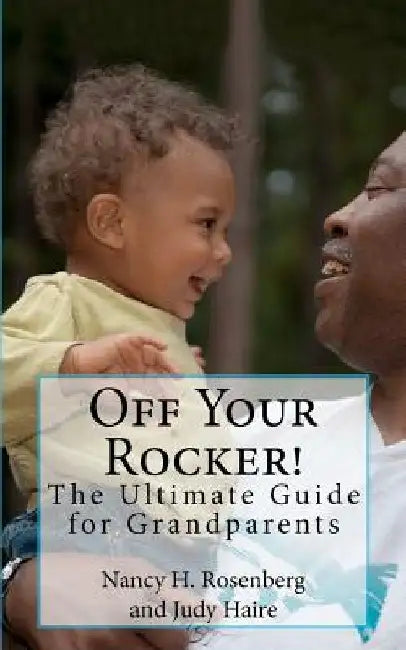 Off Your Rocker!: The Ultimate Guide for Grandparents by Karen Guyton