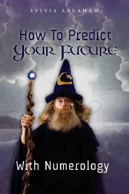 How To Predict Your Future With Numerology by Sylvia Abraham