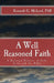 A Well Reasoned Faith: A Rational Defense of God, Jesus and the Bible by Kenneth G. McLeod Ph. D.