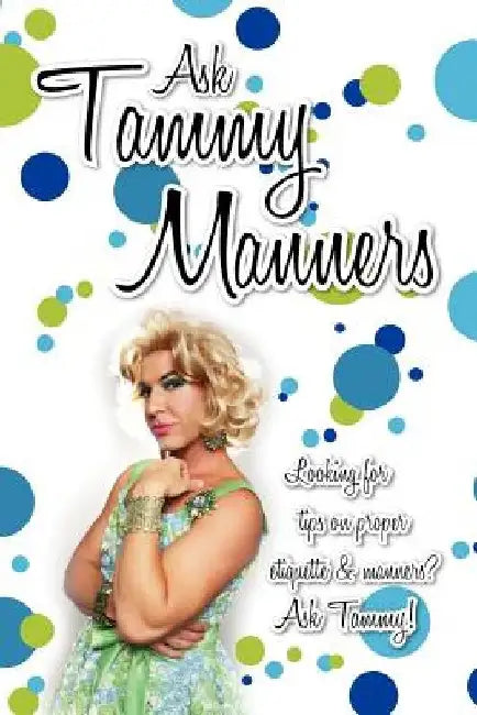 Ask Tammy Manners: Looking for tips on proper etiquette & manners? Ask Tammy! by Ask Tammy Manners