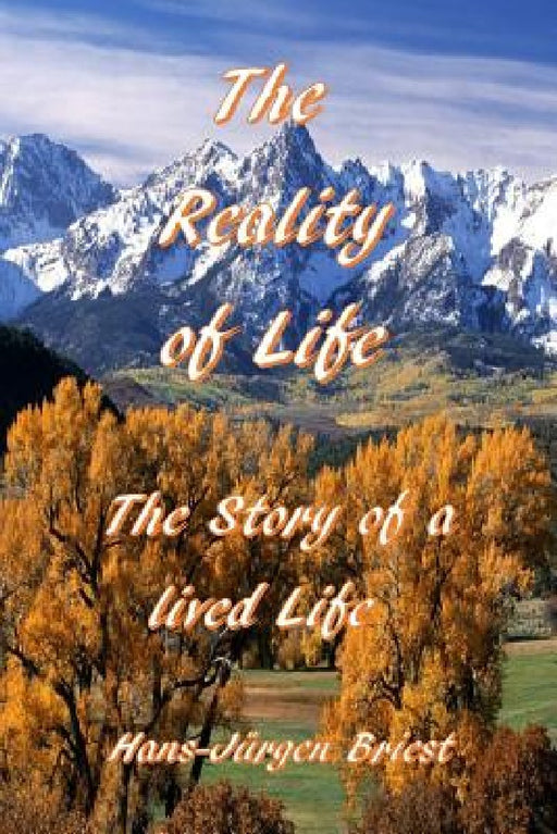 The Reality of Life: Story of a lived Life by Hans Juergen Briest