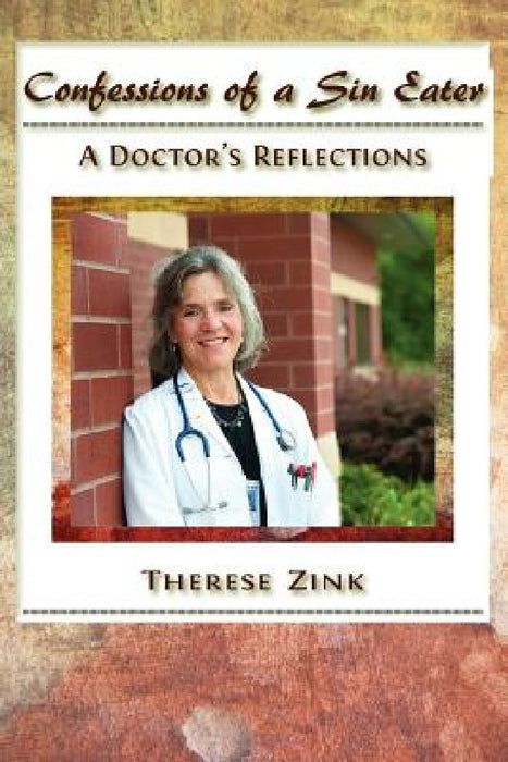Confessions of a Sin Eater: A Doctor's Reflections by Therese Zink MD