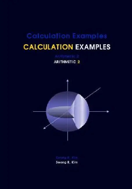 Calculation Examples Arithmetic 2 by Seong R. Kim