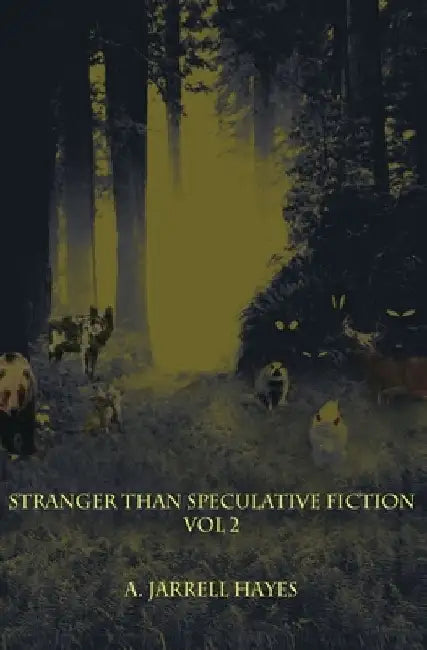 Stranger Than Speculative Fiction: Volume 2 by A. Jarrell Hayes
