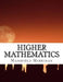 Higher Mathematics: A Text-Book For Classical and Engineering Colleges by Robert S. Woodward