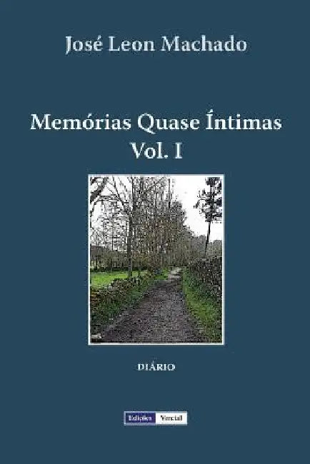 Memórias Quase Íntimas - I by Machado, José Leon